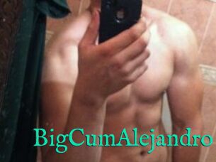 BigCumAlejandro