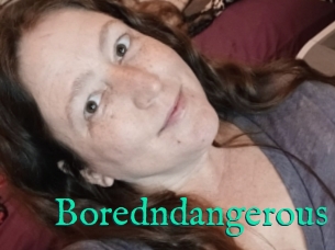 Boredndangerous