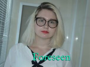 Foreseen