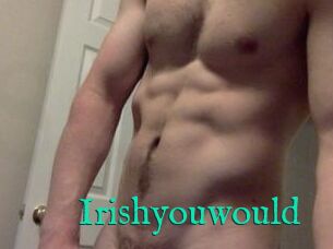 Irishyouwould