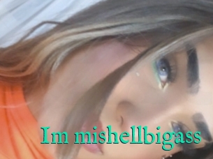 Im_mishellbigass