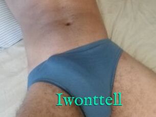 Iwonttell