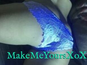 MakeMeYoursXoXo