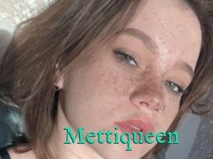 Mettiqueen