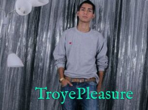 TroyePleasure