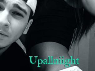 Upallniight